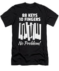1 88 Keys 10 Fingers No Problem for Classic Music Piano Player Tom Schiesswald T-Shirt