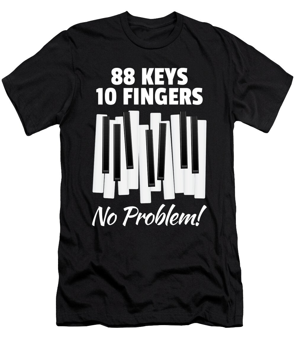 1 88 Keys 10 Fingers No Problem for Classic Music Piano Player Tom Schiesswald T-Shirt