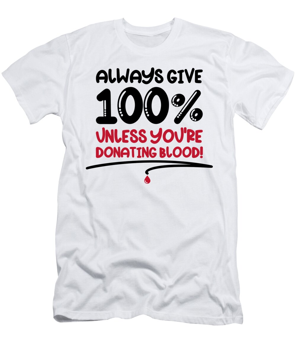 1 Always Give 100 Unless Donating Blood Sweet Birdie Studio T-Shirt
