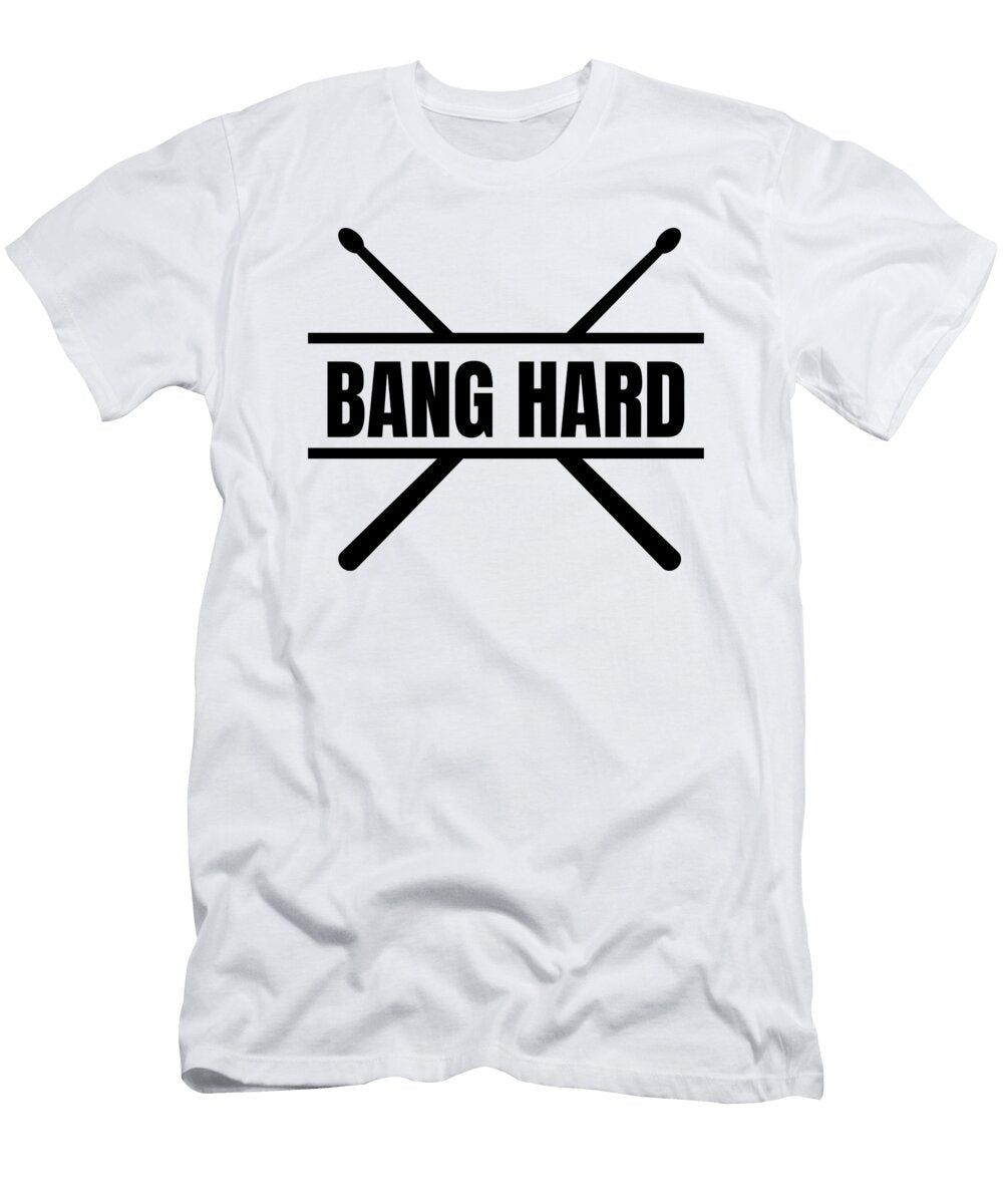 1 Bang Hard Funny Drummer Me T-Shirt