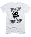 1 Because Im the Director Video Movie Maker Film Florian Dold Art T-Shirt