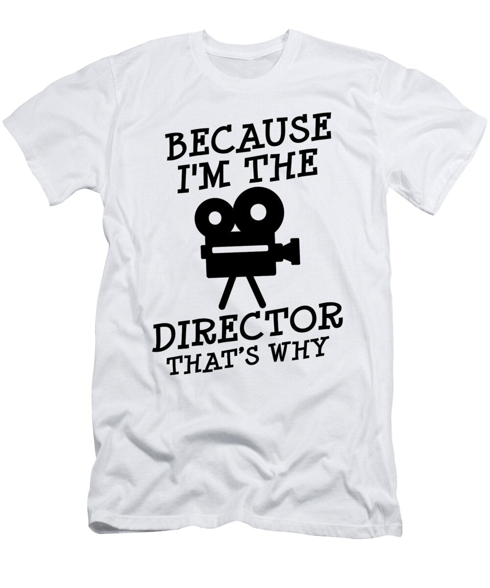 1 Because Im the Director Video Movie Maker Film Florian Dold Art T-Shirt