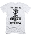 1 Do Ham Radio I Know Things Amateur Radio Operator Florian Dold Art T-Shirt