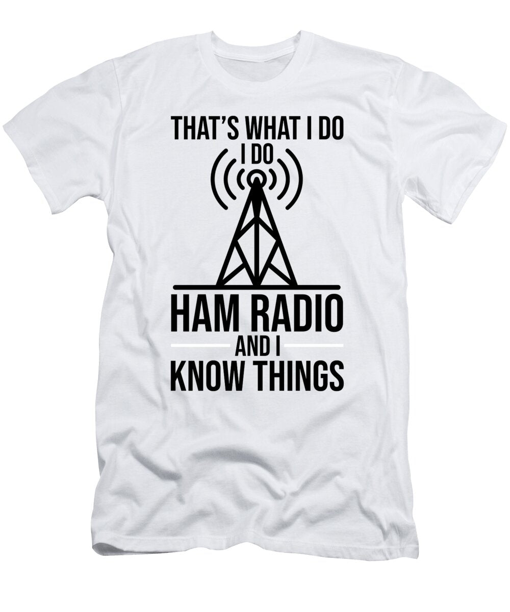 1 Do Ham Radio I Know Things Amateur Radio Operator Florian Dold Art T-Shirt