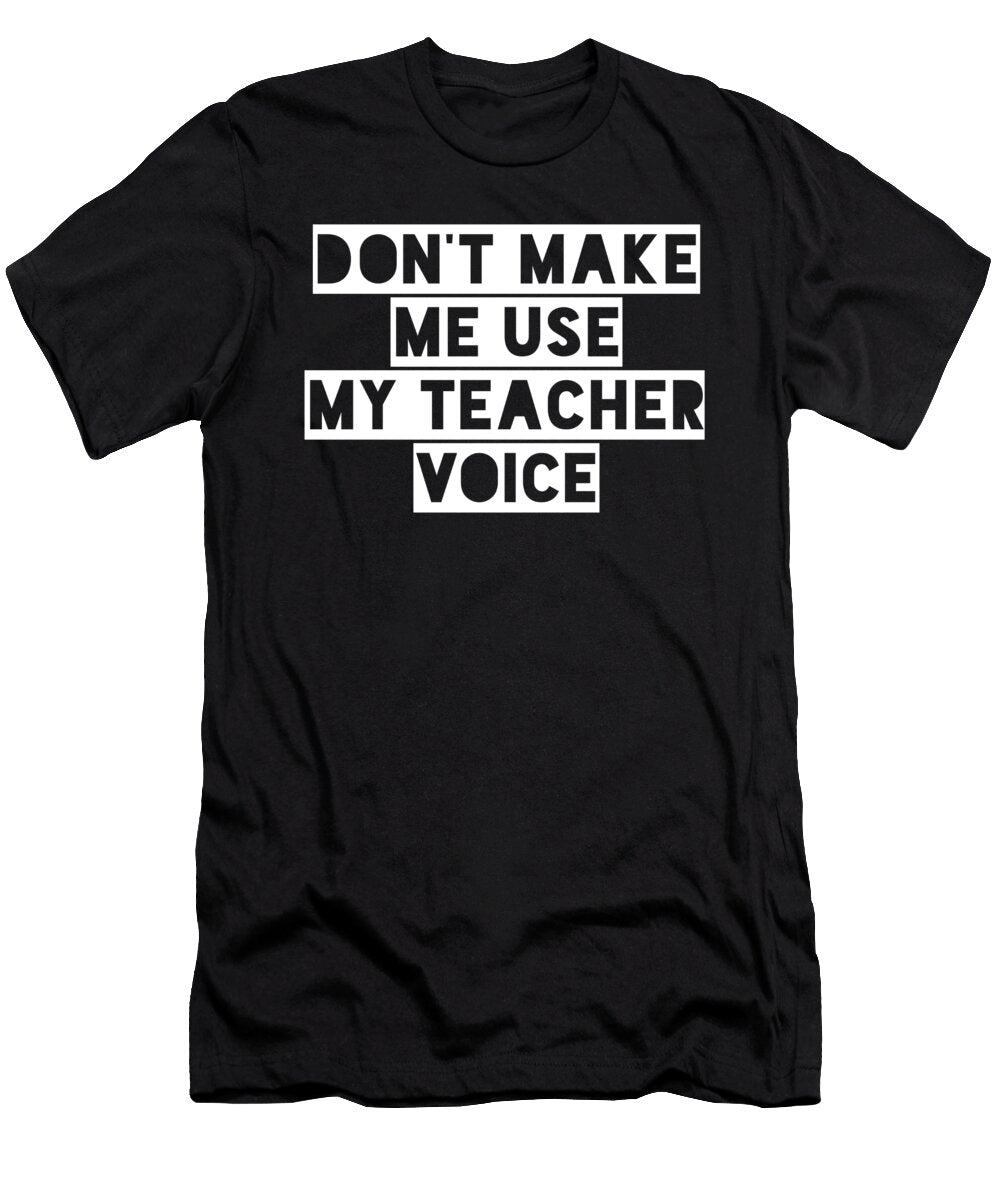 1 Do Not Make Me Use My Teacher Voice Organicfoodempire T-Shirt