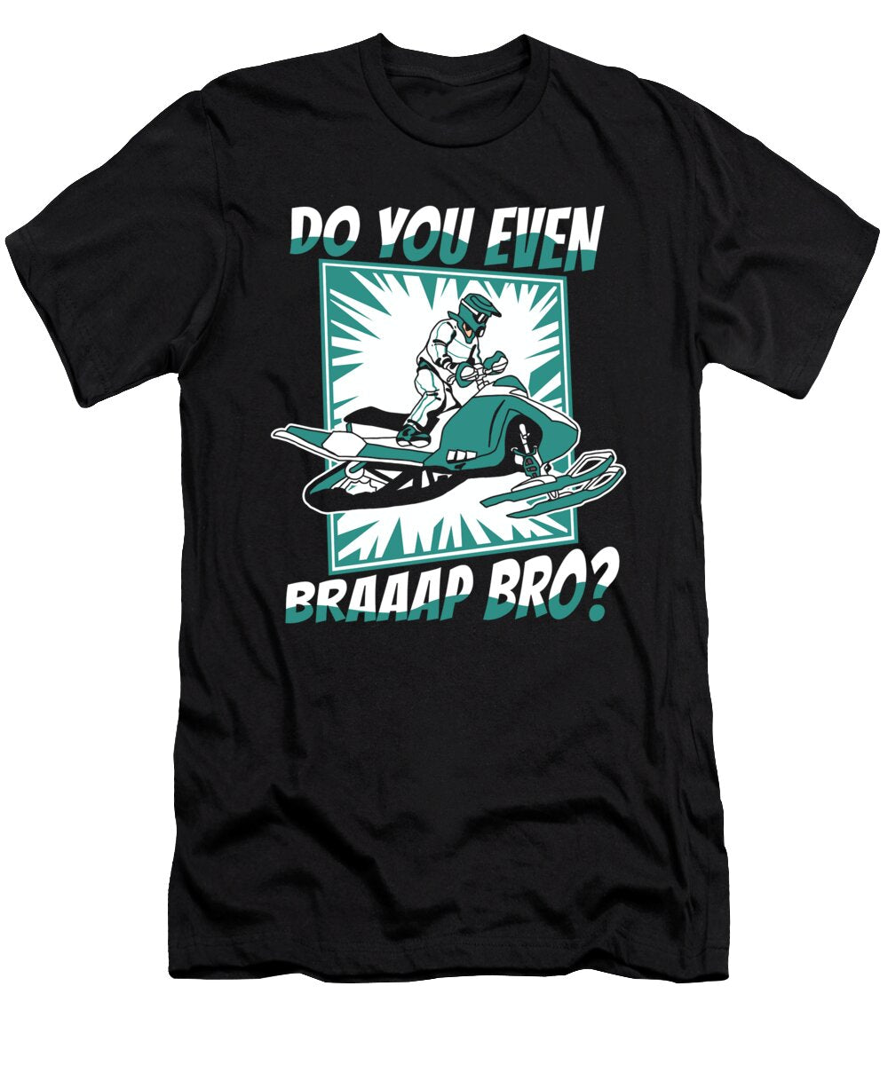 1 Do You Even Braaap Bro Sledding Snowbike Snowmobile Riding Graphics Lab T-Shirt