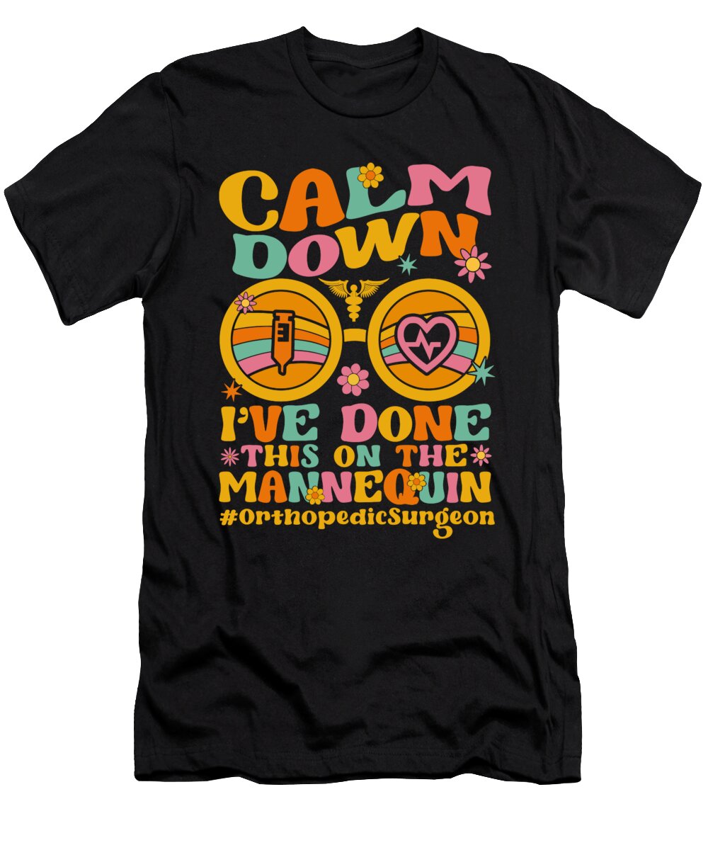 1 Funny Orthopedic Doctor Calm Down Done This on a Mannequin Maximus Designs T-Shirt