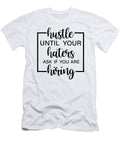 1 Hustle Until Your Haters Ask If Youre Hiring Jensen Cena T-Shirt