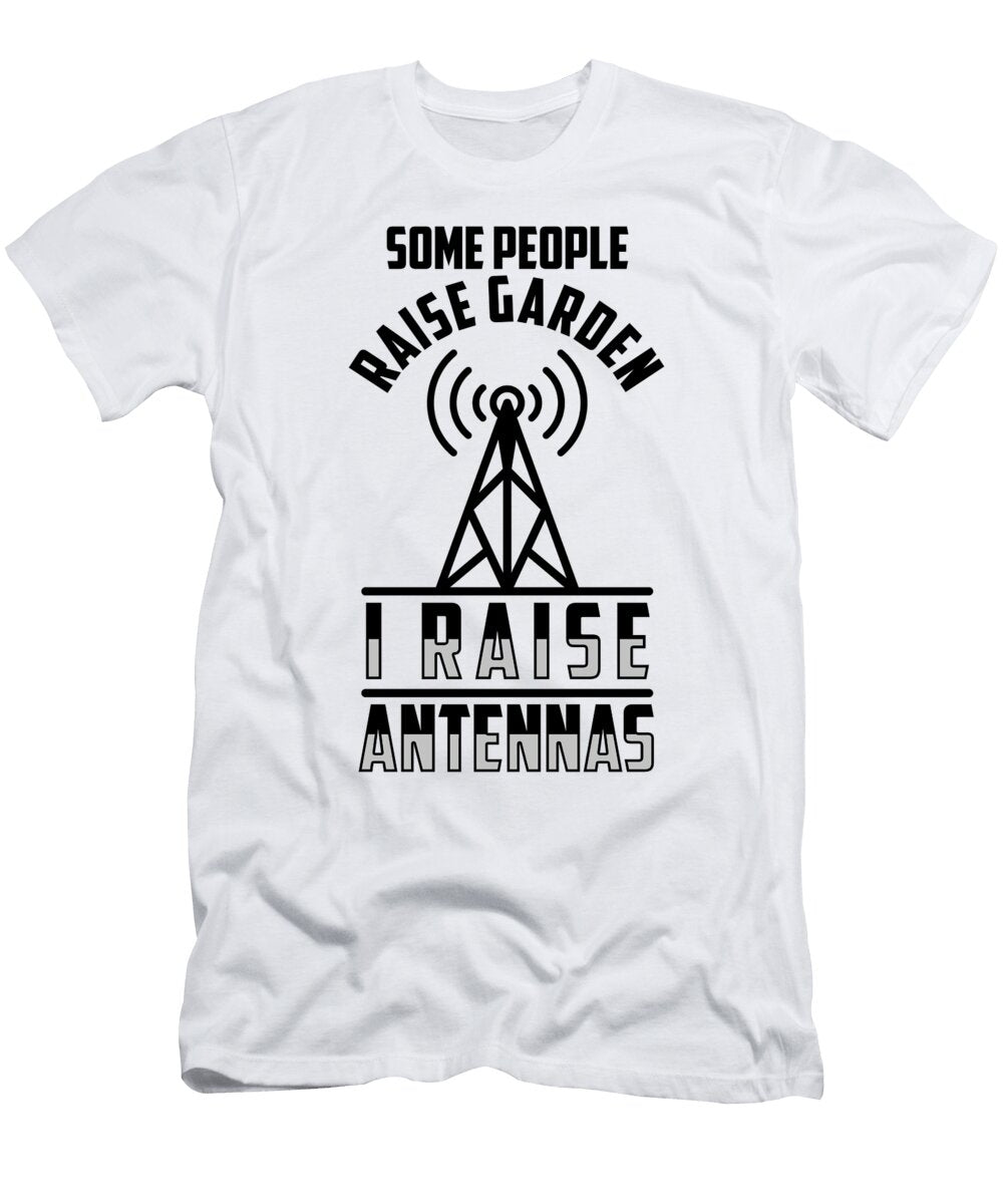 1 I Raise Antennas Ham Radio Operator Amateur Radio Florian Dold Art T-Shirt