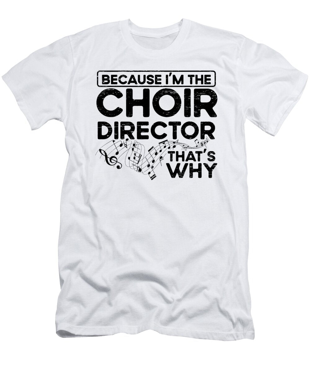 1 Im the Choir Director Theater Musician Choir Florian Dold Art T-Shirt