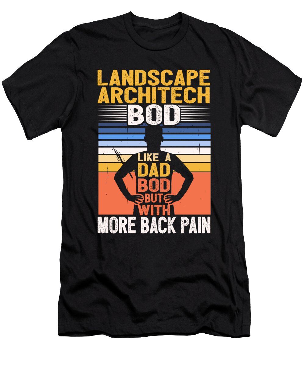 1 Landscape Architect Bod Like a Dad Bod Plant Daddy Gardener Maximus Designs T-Shirt