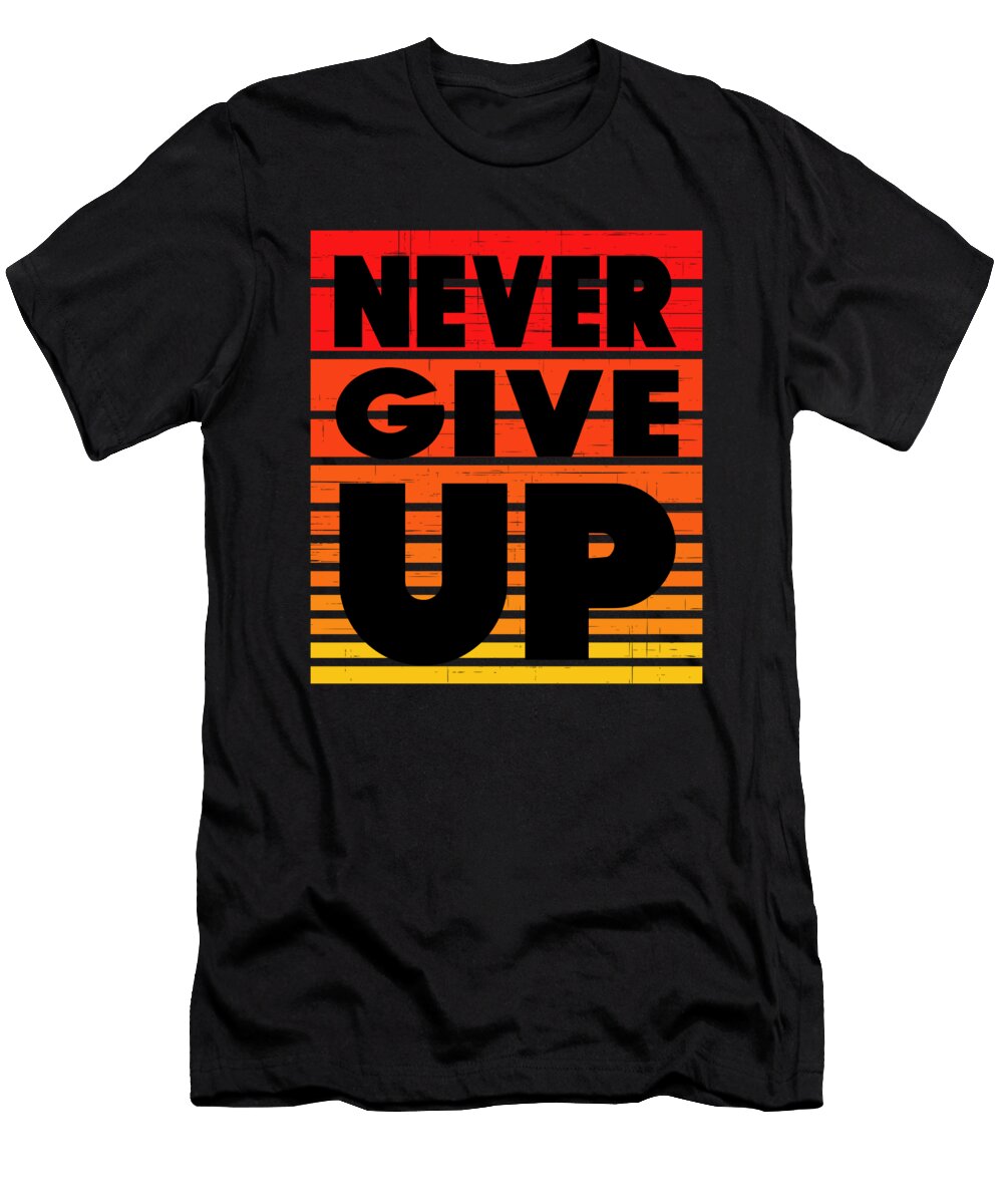 1 Never Give Up Sarcastic P T-Shirt
