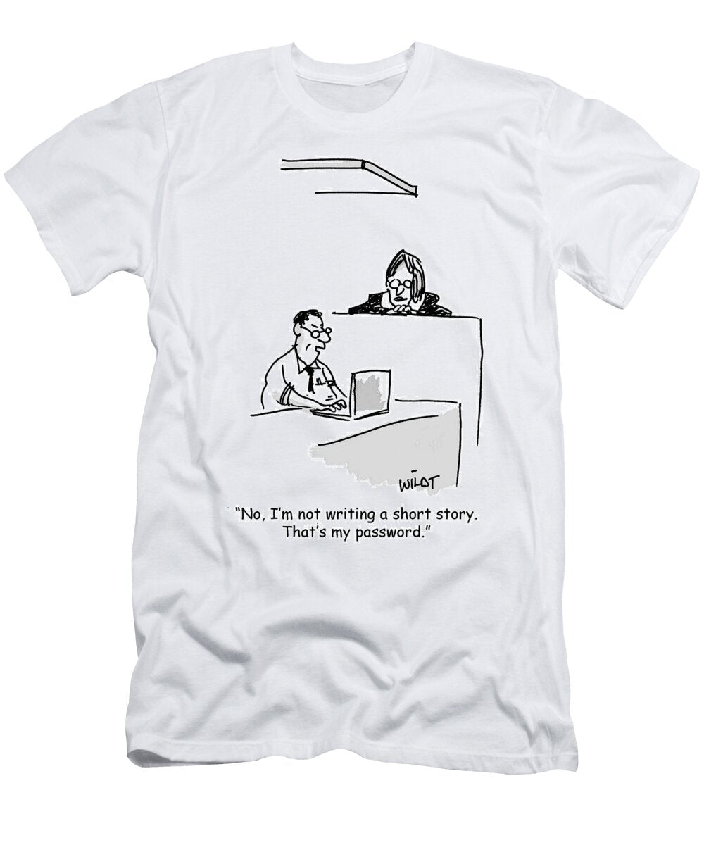 1 No Im Not Writing a Short Story Thats My Password Chris Wildt T-Shirt