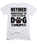 1 Retired Promoted to Stay At Home Dog Mom Retired Studi Alex T-Shirt