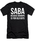 1 Saba Because Grandpa Is for Old Guys Fathers Day Jewish Gift Design Noirty Designs T-Shirt
