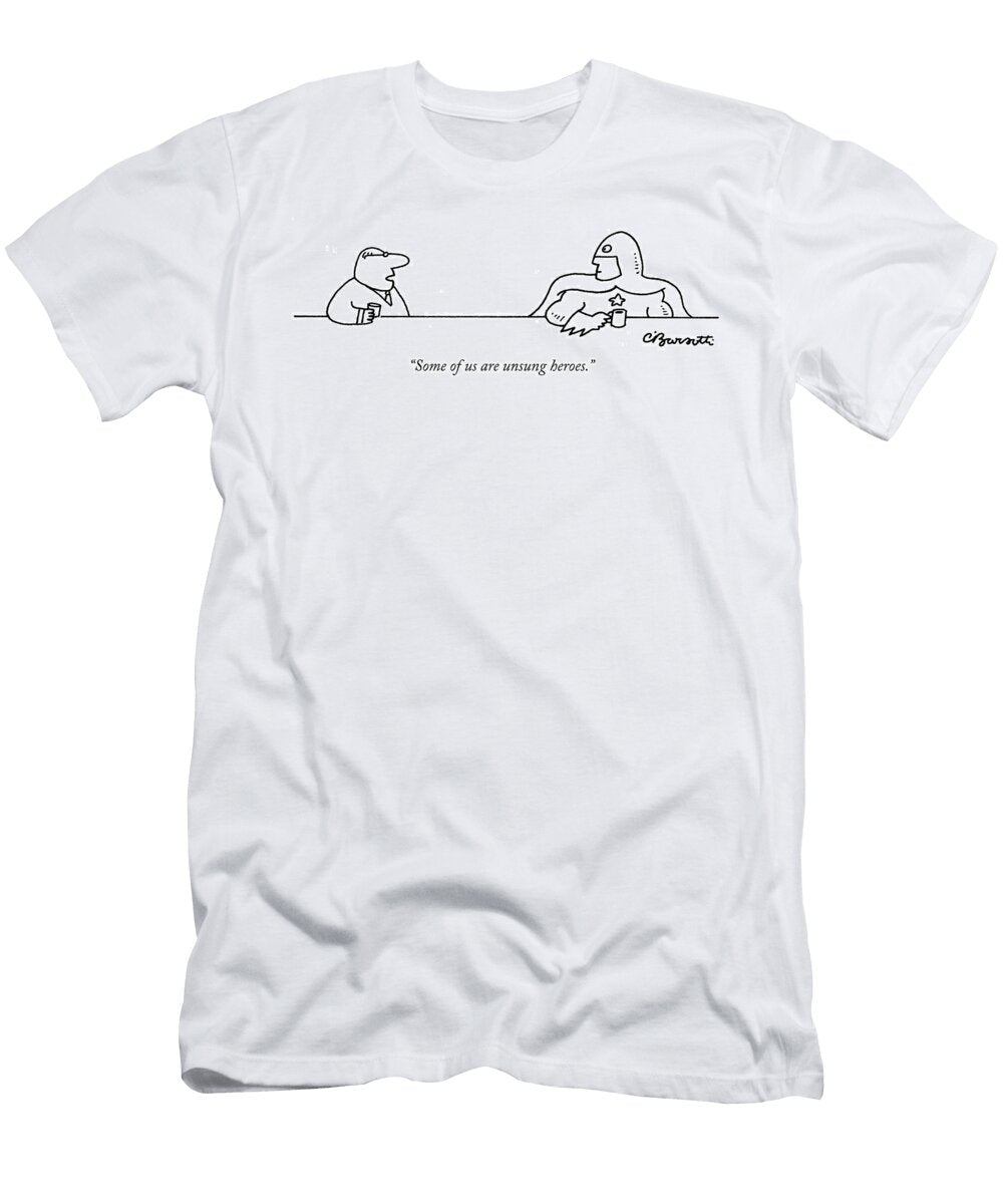 1 Some of US Are Unsung Heroes Charles Barsotti T-Shirt