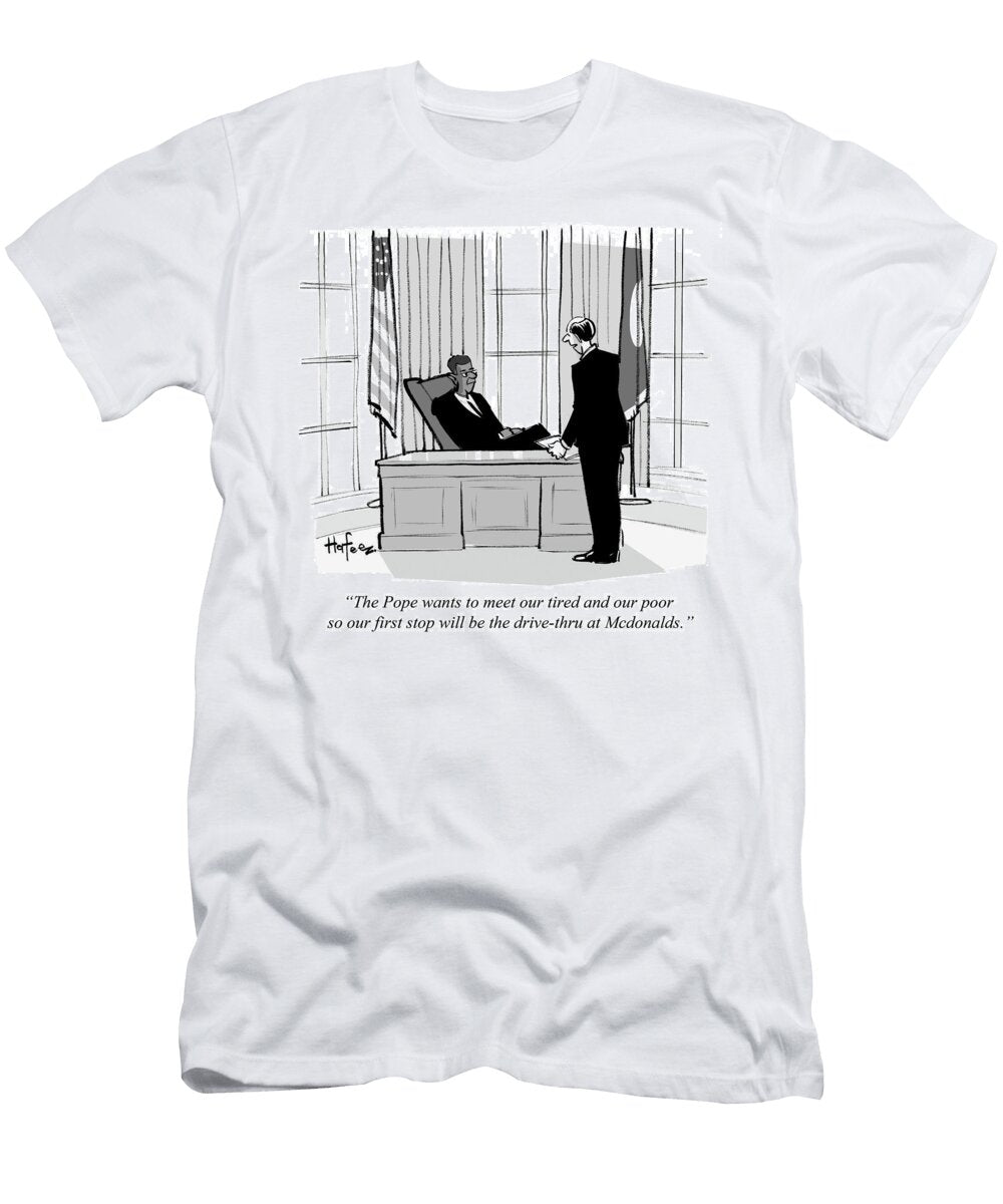 1 the Pope Wants to Meet Our Tired and Our Poor Kaamran Hafeez T-Shirt