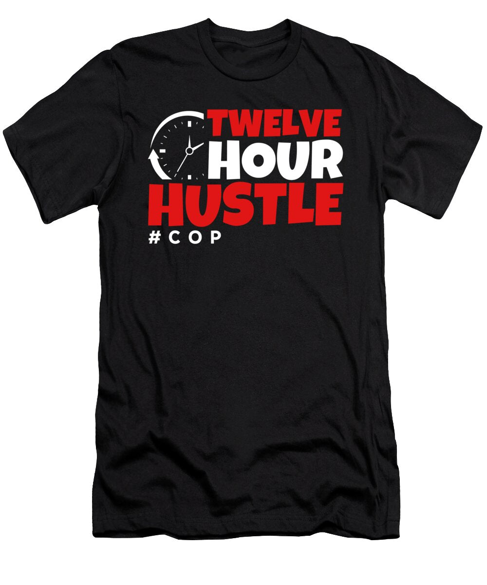 1 Twelve Hour Hustle Cop Law Enforcement Police Kanig Designs T-Shirt
