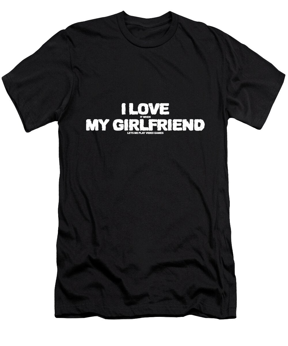 2 I Love It When My Girlfriend Lets Me Play Video Games Michael J Isenberg T-Shirt