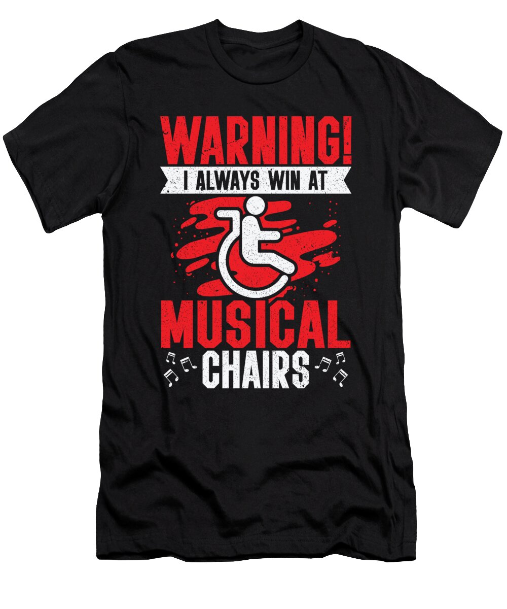 2 Warning I Always Win At Musical Chairs Wheel Chair Toms Store T-Shirt