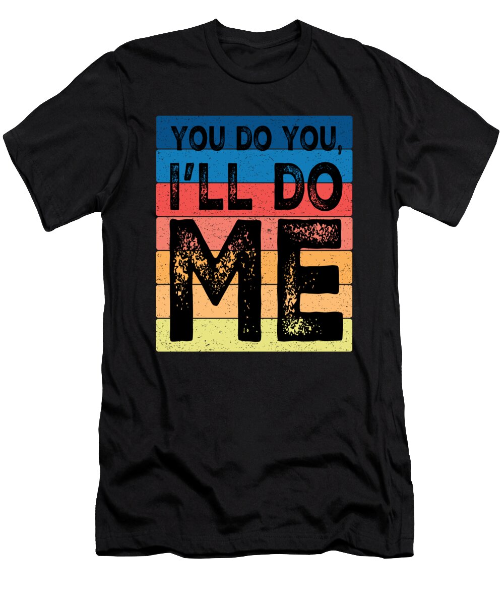 2 You Do You I Will Do Me Sarcastic P T-Shirt