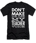 3 Do Not Make Me Use My Teacher Voice Organicfoodempire T-Shirt