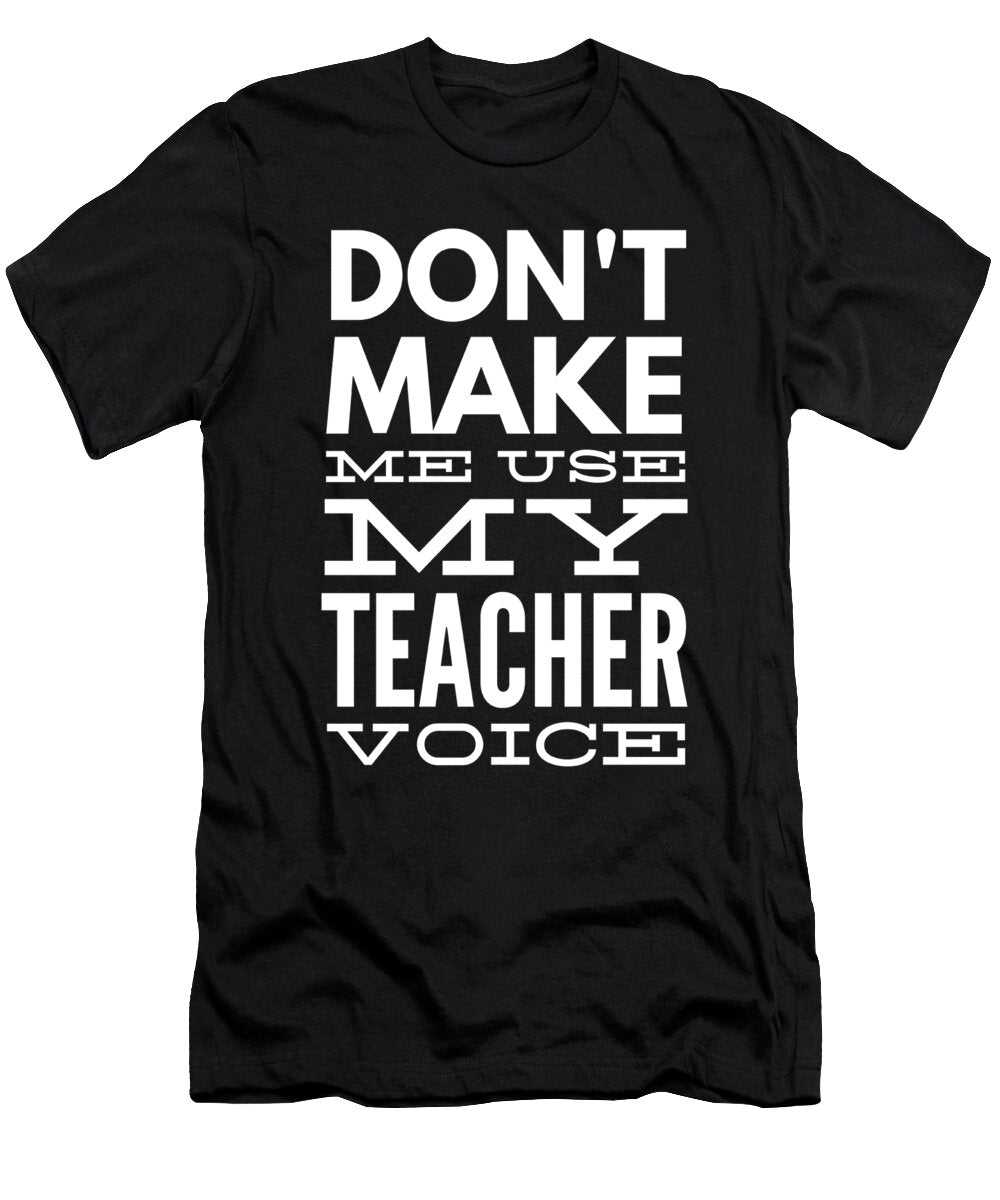 3 Do Not Make Me Use My Teacher Voice Organicfoodempire T-Shirt
