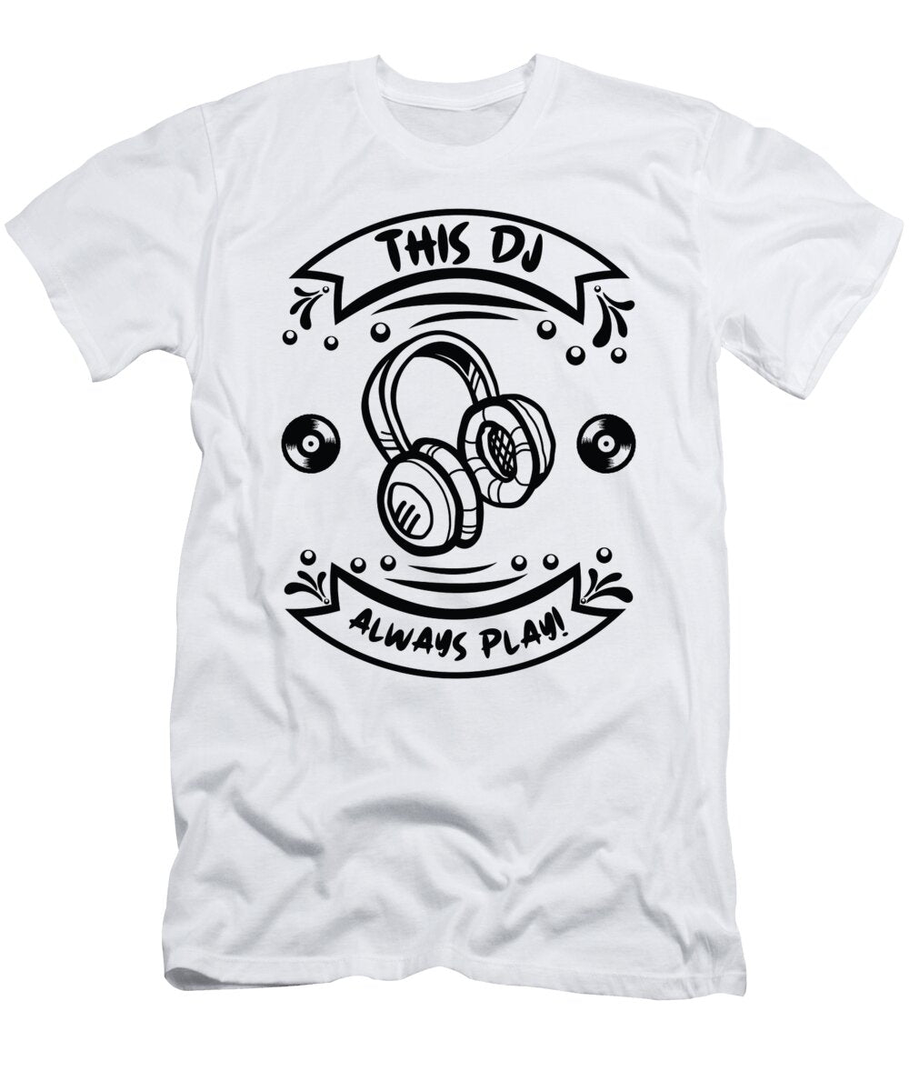 4 This DJ Always Play DJ Headphones Playing Music Party Club Toms Store T-Shirt