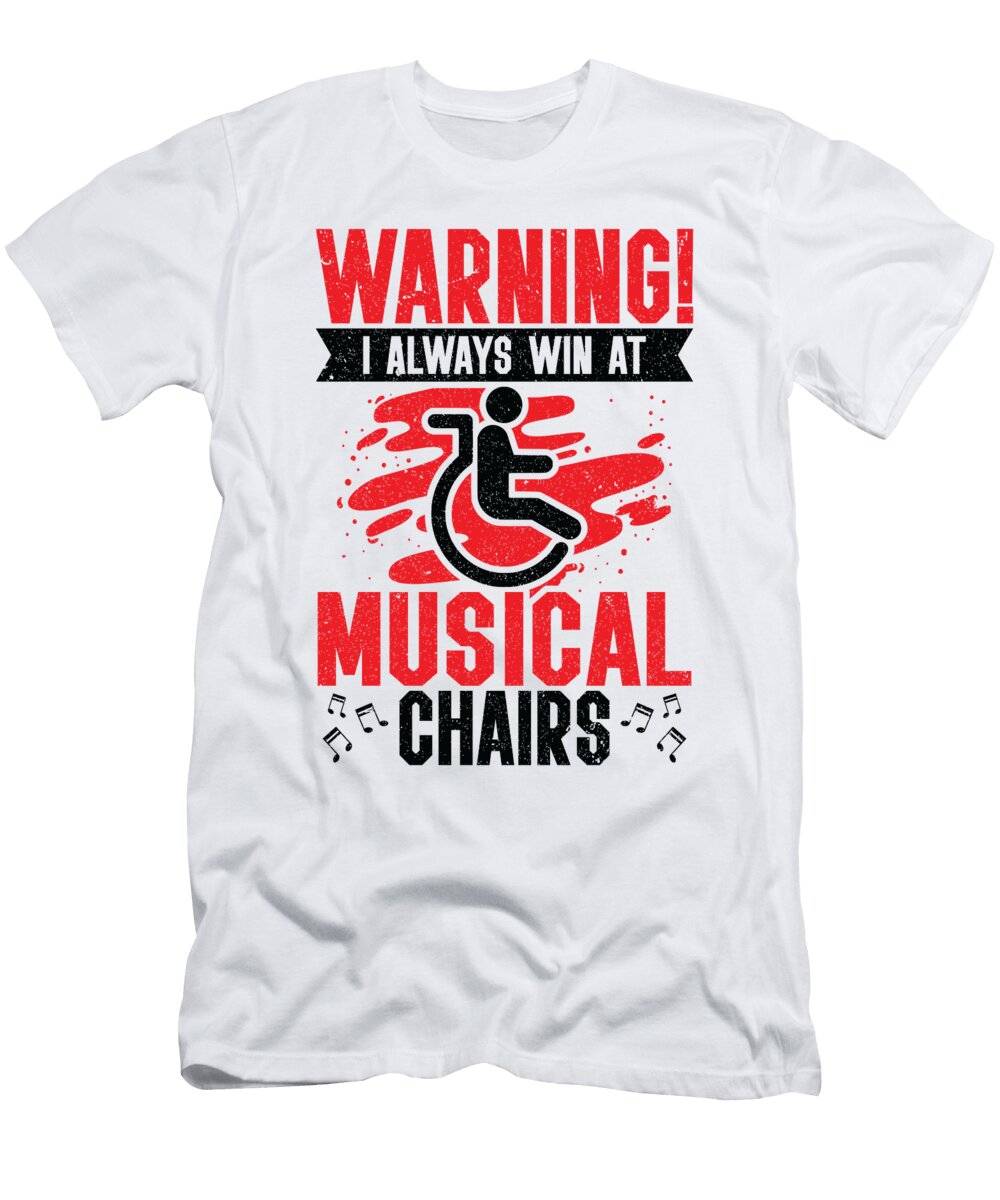 4 Warning I Always Win At Musical Chairs Wheel Chair Toms Store T-Shirt