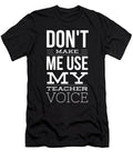 5 Do Not Make Me Use My Teacher Voice Organicfoodempire T-Shirt