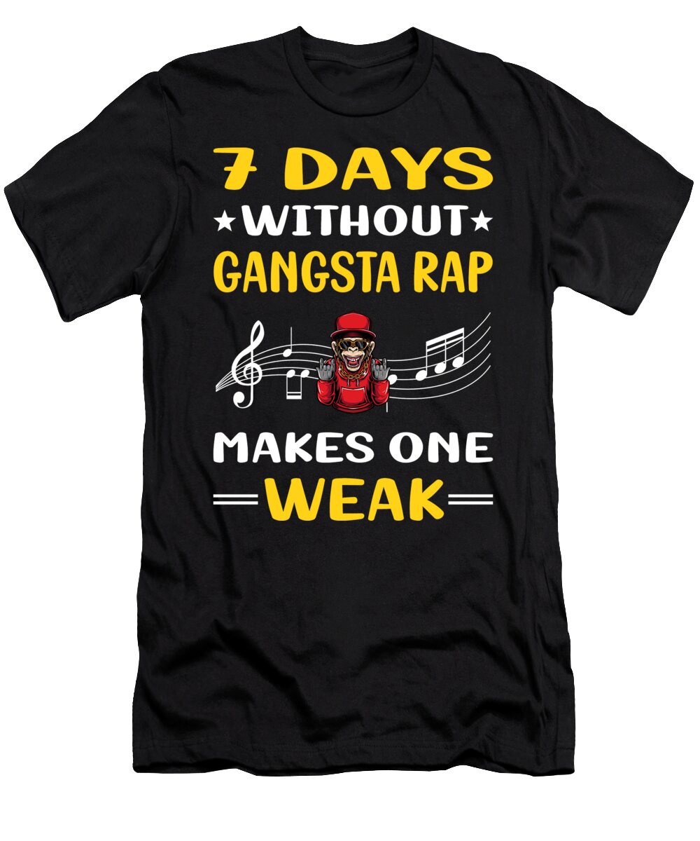 7 Days Without Gangsta Rap Rapping Rapper Petrona Romero T-Shirt