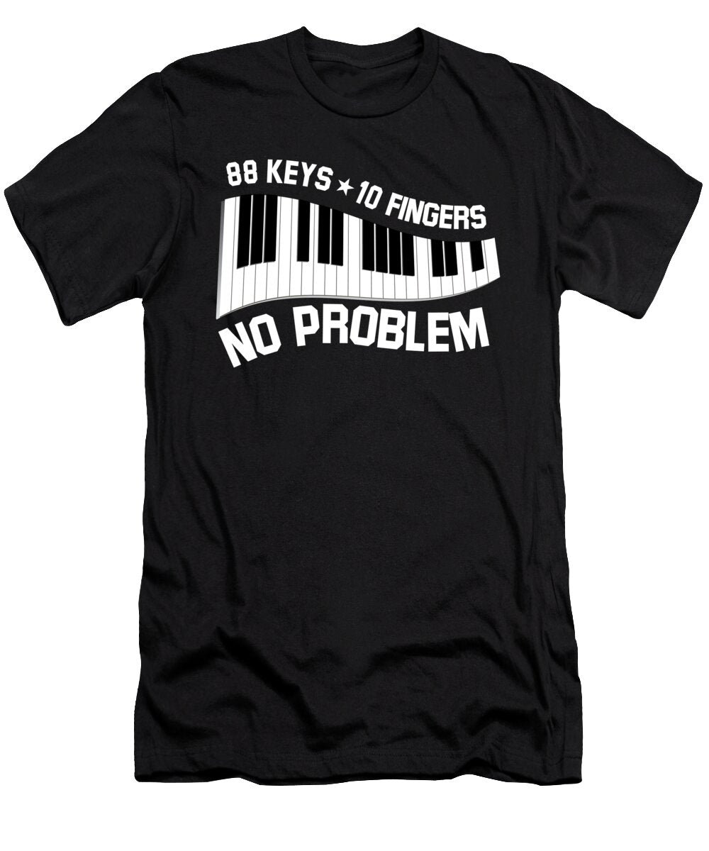 88 Keys 10 Fingers No Problem for Classic Music Piano Player Tom Schiesswald T-Shirt