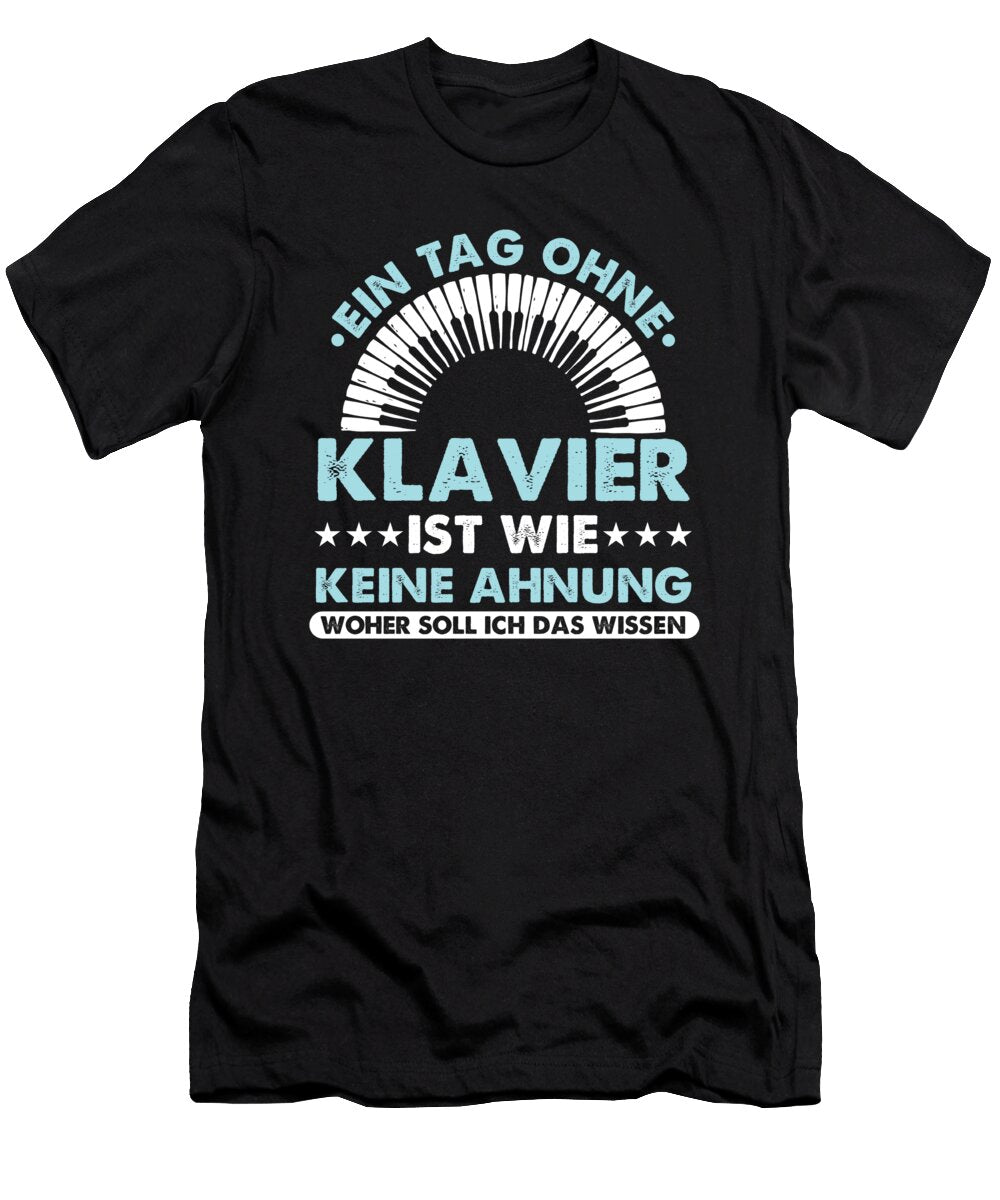 A Day Without a Piano Is Like I Dont Know How Do I Know Musician Gift Thomas Larch T-Shirt