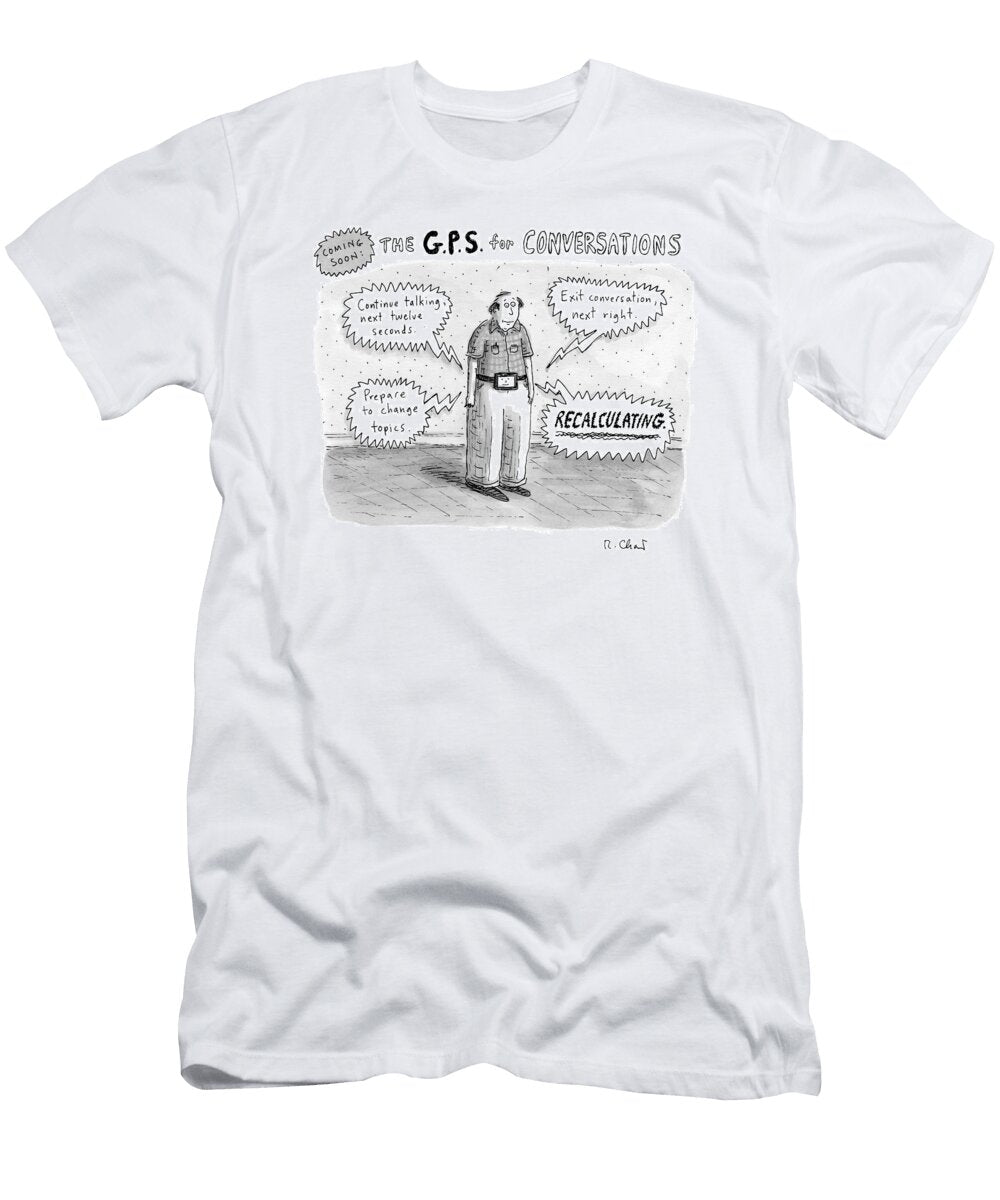 A Man Is Standing Listening to a Gps Voice Roz Chast T-Shirt