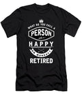 A Person Who Is Happy on Monday Funny Retired Retirees Retirement Veterans Gift Thomas Larch T-Shirt