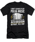Accordionist I Dont Always Play Polka Funny Accordion Player Me T-Shirt