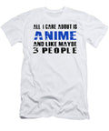 Al I Care About Is Anime and Like Maybe 3 People Goku Caleb Osborne T-Shirt