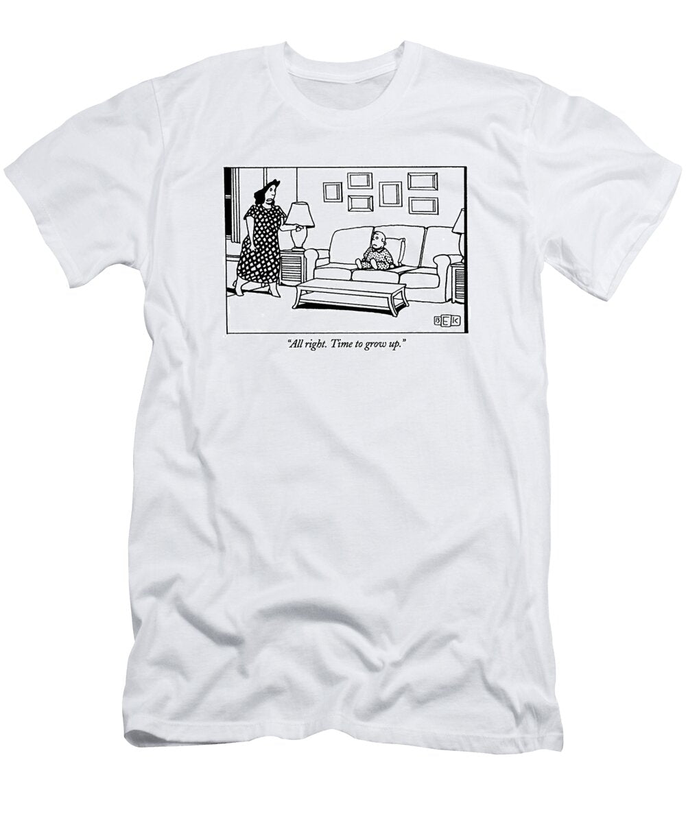 All Right Time to Grow Up Bruce Eric Kapla T-Shirt