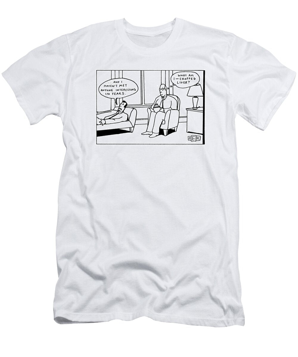And I Havent Met Anyone Interesting Bruce Eric Kapla T-Shirt