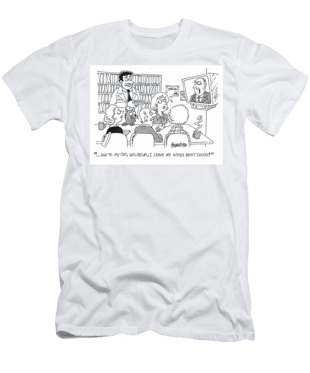 And to My Cat Wilhelm I Leave My Wifes Best Couch Dan Rosandich T-Shirt