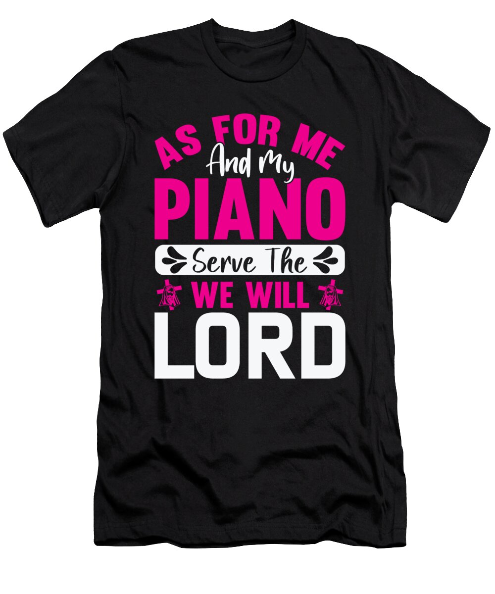 As for Me and My Piano We Will Serve the Lord Christian Th T-Shirt