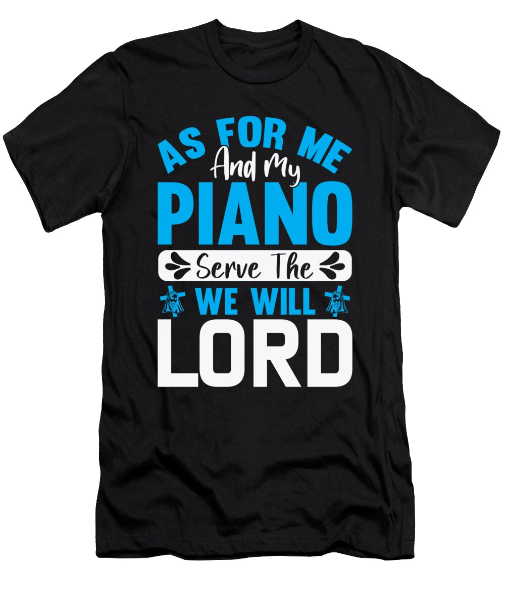 As for Me and My Piano We Will Serve the Lord Th T-Shirt