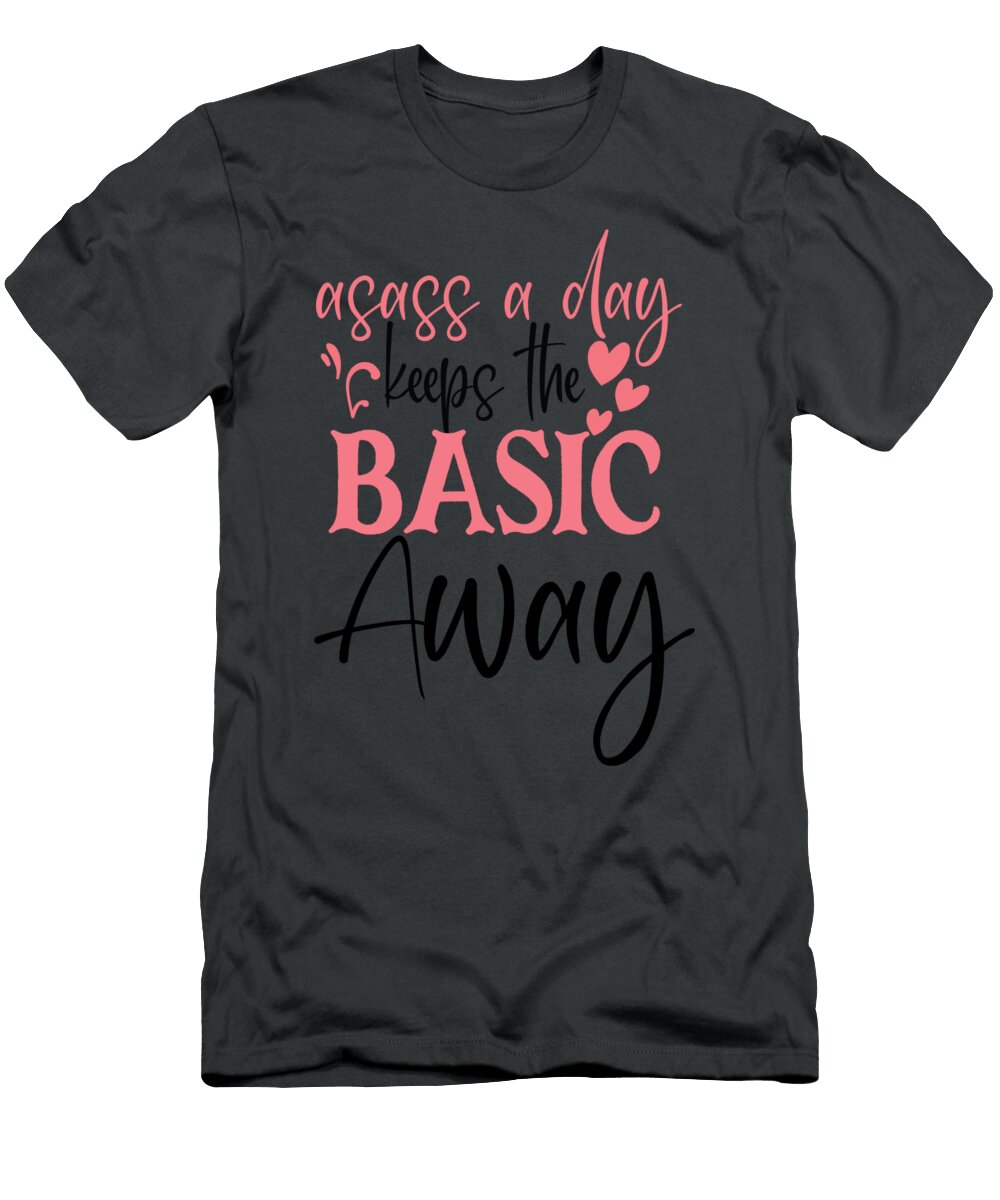 Asass a Day Keeps the Basic Away Anh Nguyen T-Shirt