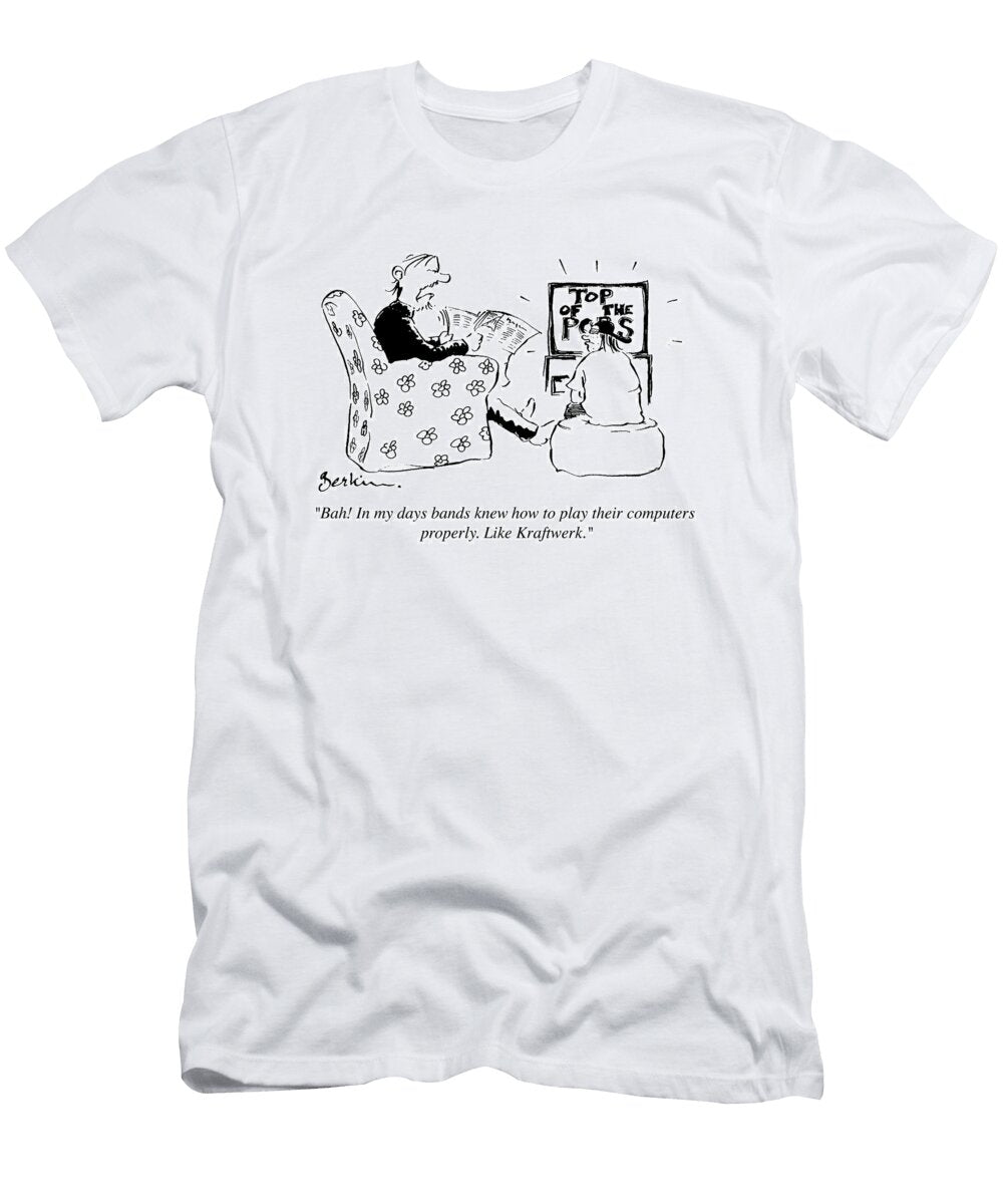 Bah in My Day Bands Knew How to Play Their Computers Philip Berkin T-Shirt
