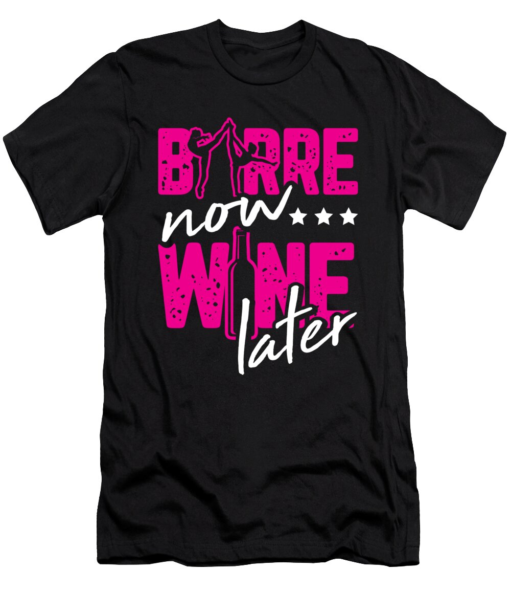Barre Now Wine Later Dancing Ballerina for Ballet Dancer Tom Schiesswald T-Shirt