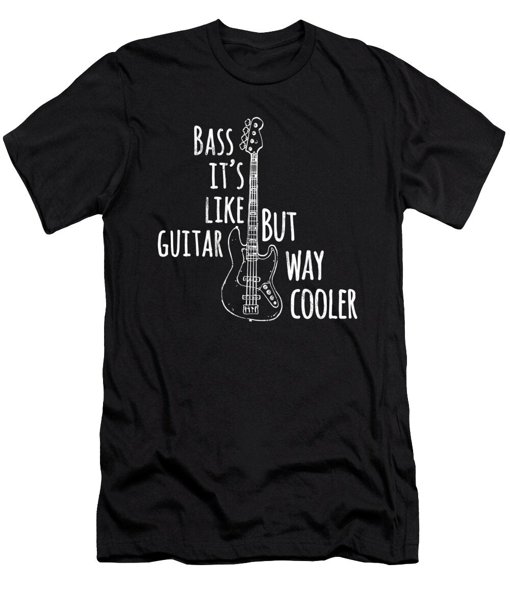 Bass Player Bass Its Like Guitar But Way Cooler Noirty Designs T-Shirt