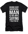 Behind Every Successful Man Is His Wife Saying I Told You So Matthew Chan T-Shirt