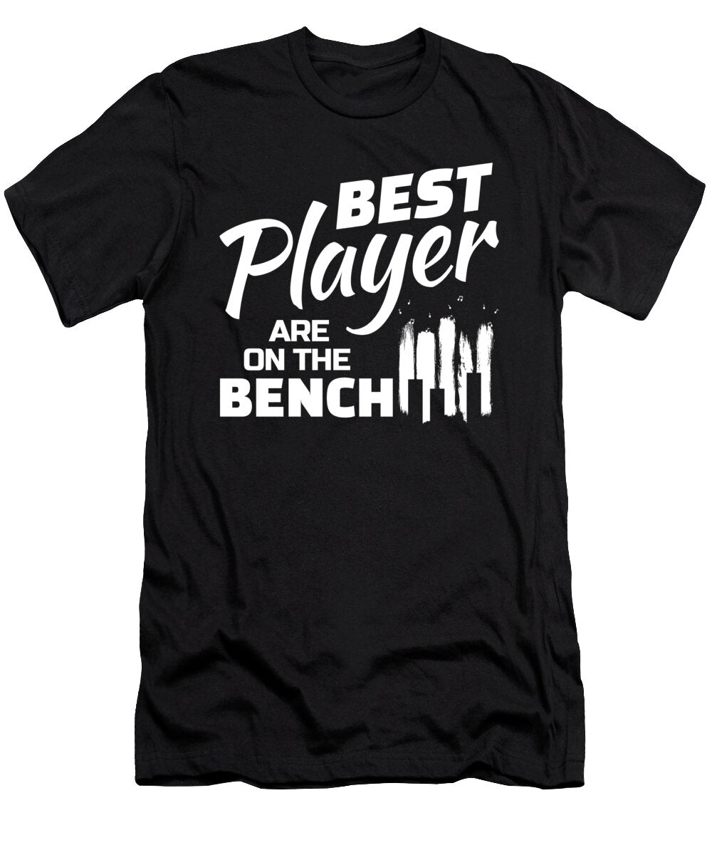 Best Players Are on the Bench for Classic Music Piano Player Tom Schiesswald T-Shirt
