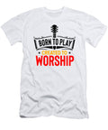 Born to Play Created to Worship Me T-Shirt