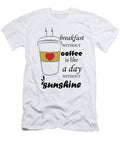Breakfast Without Coffee Is Like a Day Without Sunshine Kerarma Amine T-Shirt
